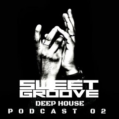 Sweet Groove - Deep House - Podcast 2