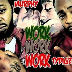 TYDIGZ X DMURPH - workworkwork