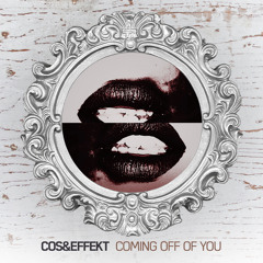 COS&effekt - Coming Off Of You