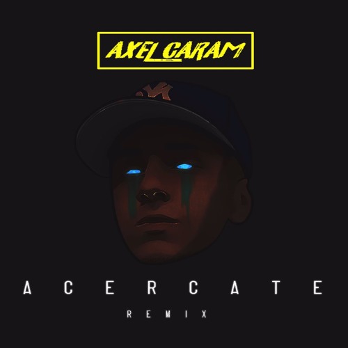 ACERCATE - AXEL CARAM [Remix]