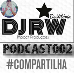 PODCAST002 [[ DJ RW DE VITÓRIA ]] 2017