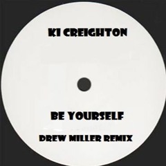 Ki Creighton - Be Yourself Drew Miller Remix (MASTERED)