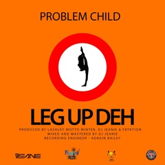 Problem Child - Leg Up Dey