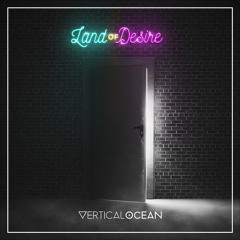 Vertical Ocean - Not Tonight- Album "Land Of Desire"