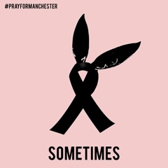 Ariana Grande - Sometimes (A Song For Manchester)