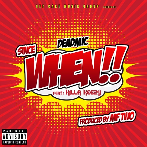 Since When (Feat. Killa Keezy)(Produced By MF TWO)- DEADMIC