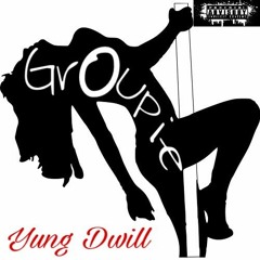 Yung Dwill- Groupie (Prod. by TY Made It)