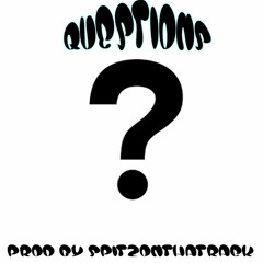 Questions [Prod. By SpitzOnThaTrack]