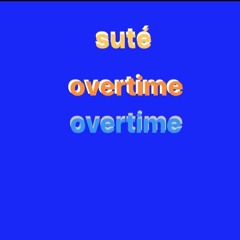 overtime - Suté