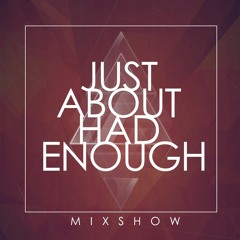 Just About Had Enough - MixShow (Drag Music)