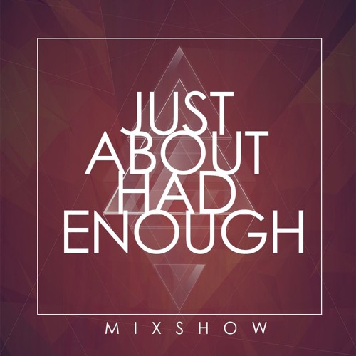 Just About Had Enough - MixShow (Drag Music)