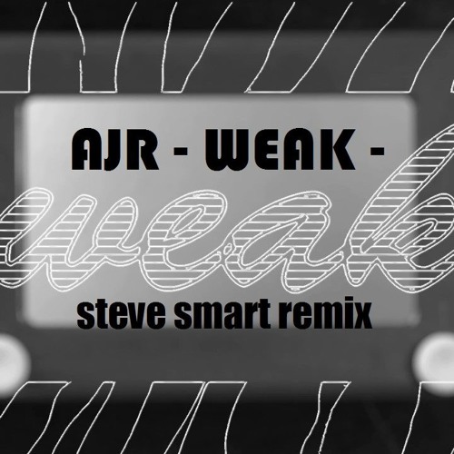 AJR - Weak (Steve Smart Official Edit)
