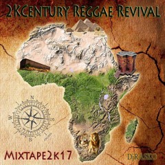 2kCentury Reggae Revival Mixtape 2k17 (Produce By #DjRasko)