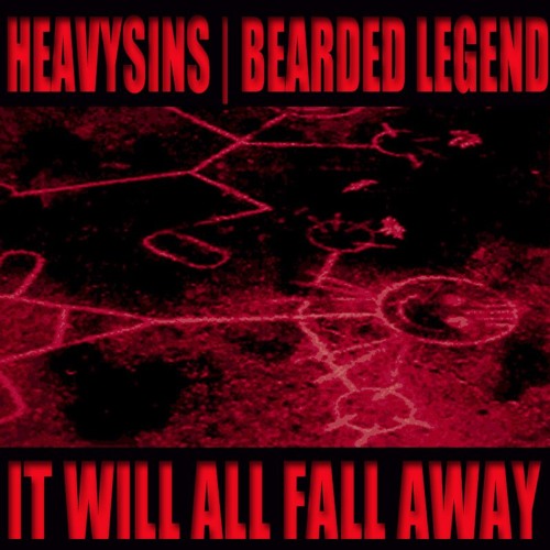 HEAVYSINSxBEARDEDLEGEND - IT WILL ALL FALL AWAY