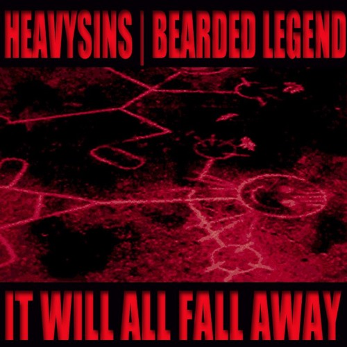 HEAVYSINSxBEARDEDLEGEND - IT WILL ALL FALL AWAY