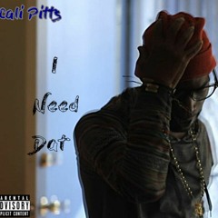 I NEED DAT - CALI PITTS