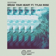Deepdink Ft. Tylah Rose - Break Your Heart