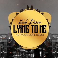 Josh Dreon - Lying To Me (Not Your Dope Remix)