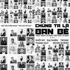 Chúng Ta Là Bạn Bè - Khởi My, Thanh Duy, Đại Nhân, Kelvin Khánh, Tronie Ngô