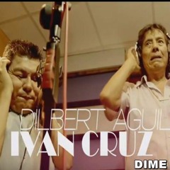 106.- DIME LA VERDAD - DILVER AGUILAR FT IVAN CRUZ - IN BOLERO - DJ YILDER 2017