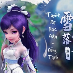 Tuyết Rơi Bạc Đầu《雪落白首》 - Đổng Trinh || Tru Tiên - Tuyết Kỳ ca