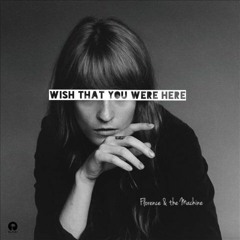 Wish That You Were Here-Florence & the Machine