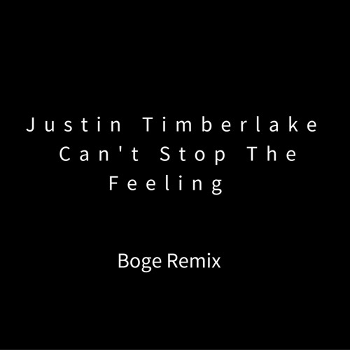 Stream Justin Timberlake Cant Can't Stop The Feeling (Boge Remix)FREE