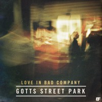 Gotts Street Park - Love In Bad Company