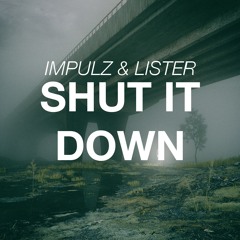 Impulz & Lister - Shut It Down (Original Mix)