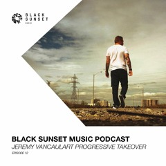 Black Sunset Music Podcast Episode 12 - Jeremy Vancaulart Progressive Takeover