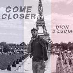 Come Closer (Prod. Luke Thompson) video@ www.diondlucia.com