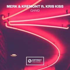 Merk & Kremont Ft. Kris Kiss - GANG [FREE DOWNLOAD]