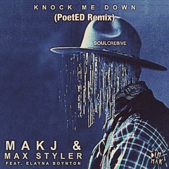 Makj & Max Styler - Knock Me Down Feat. Elayna Boynton  (PoetED Remix)