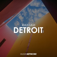 RAXXAM - Detroit (Original Mix ) HUGE.Network Release