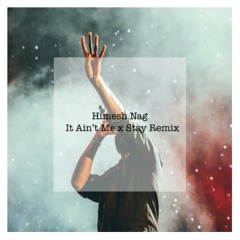It Ain't Me x Stay (Himesh Nag Remix)