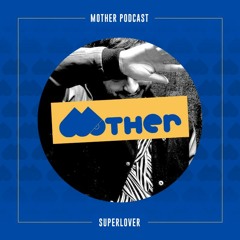MOTHER Podcast #44 mixed by SUPERLOVER