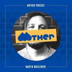 MOTHER Podcast #37 Mixed By MARTIN WASLEWSKI