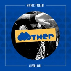 MOTHER Podcast #35 mixed by SUPERLOVER
