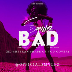 Smylez - BAD - Shapeof You Cover