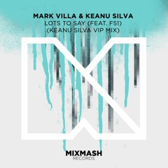 Mark Villa & Keanu Silva - Lots To Say (feat. F51) (Keanu Silva VIP Mix) [Out Now!]