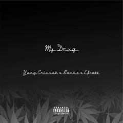 My Drug.  Yung Crissuh x Bankz x E$cott