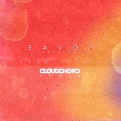 Savoy - Living Color ft Fatherdude (Cloudchord Remix)