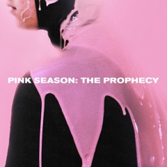 PINK SEASON: THE PROPHECY (FT. GETTER, BORGORE, AXEL BOY, TASTYTREAT)