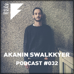 On The 5th Day Podcast #032 - Akanin Swalkkyer