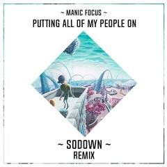 Manic Focus - Putting All Of My People On Ft. ProbCause (SoDown Remix)