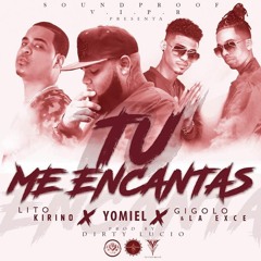 Tu Me Encantas Ft. Lito Kirino X Gigolo & La Exce (Prod. DirtyLucio)