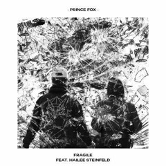 Prince Fox - Fragile feat. Hailee Steinfeld