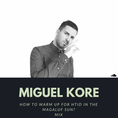 Miguel Kore presents How to warm up for Htid in the Sun 2017?