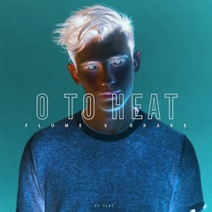 0 to Heat (Flume X Drake)