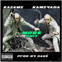MORE SHIT - KAZAMI X KAMIYADA (prod. by Sake.)